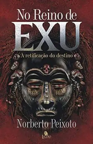 No Reino de Exu: A retificação do destino – Norberto Peixoto