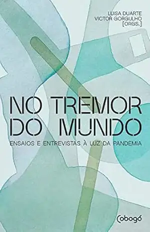 No tremor do mundo: Ensaios e entrevistas à luz da pandemia – Ailton Krenak