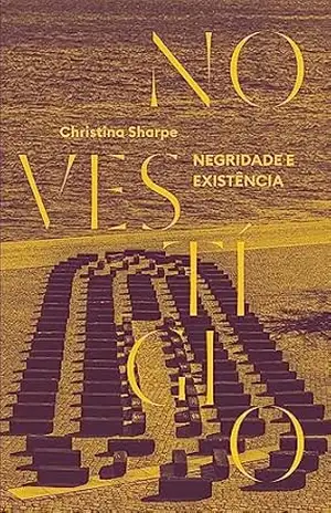 No vestígio: Negridade e existência – Christina Sharpe