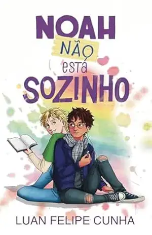 Noah Não Está Sozinho (Universo Literário de Chris e Noah Livro 1) – Luan Felipe Cunha