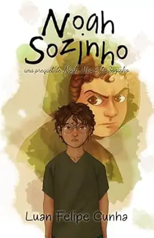 Noah Sozinho: Uma Prequel de Noah Não Está Sozinho (Universo Literário de Chris e Noah) – Luan Felipe Cunha