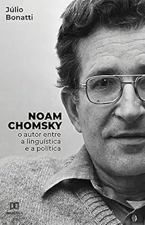 Noam Chomsky: o autor entre a linguística e a política – Júlio Bonatti