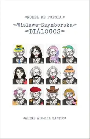 NOBEL DE POESIA: WISLAWA SZYMBORSKA DIÁLOGOS – Aline Almeida Santos