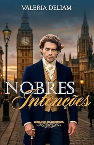Nobres Intenções (Legados da Nobreza Livro 1) – Valéria DeLiam