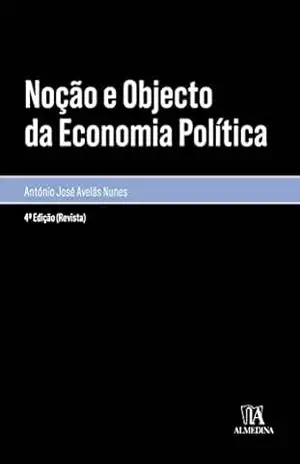 Noção e Objecto da Economia Política – 4ª Edição – António José Avelãs Nunes