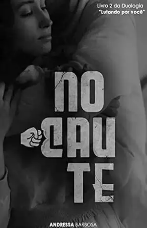 Nocaute (Duologia Lutando por Você Livro 2) – Andressa Barbosa