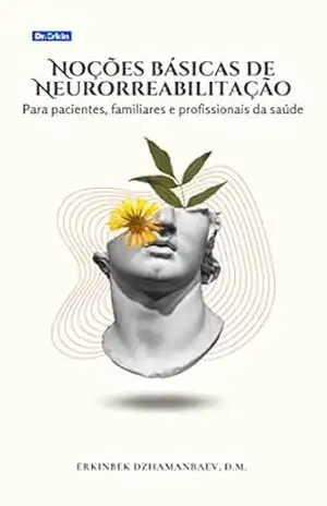 Noções básicas de Neurorreabilitação: Para pacientes, familiares e profissionais da saúde - Erkinbek Dzhamanbaev