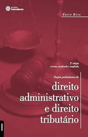 Noções preliminares de direito administrativo e direito tributário – Érico Hack