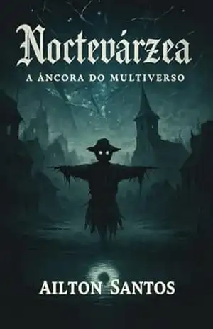 Noctevárzea: A Âncora do multiverso – Ailton  Santos