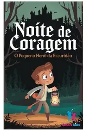 Noite de Coragem – O Pequeno Herói da Escuridão – Beatriz Queiroz