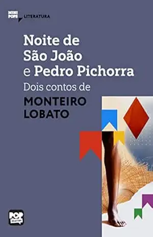 Noite de São João e Pedro Pichorra: Dois contos de Monteiro Lobato: Literatura (MiniPops) – Monteiro Lobato