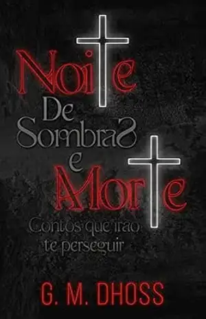 Noite de Sombras e Morte: Contos que irão te perseguir – G. M.  DHOSS