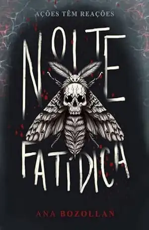 Noite Fatídica: Ações Têm Reações – Ana  Bozollan