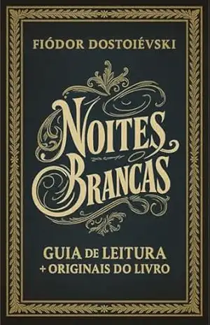Noites Brancas de Dostoiévski: Guia de Leitura + Originais do Livro + Outras Histórias – Fiódor Dostoiévski