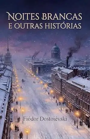 Noites Brancas e Outras Histórias – Fiódor Dostoiévski