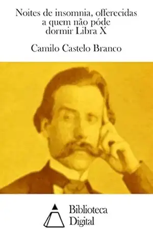 Noites de insomnia, offerecidas a quem não póde dormir Libra X – Camilo Castelo Branco