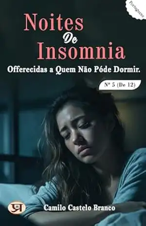 Noites de insomnia, offerecidas a quem não póde dormir. Nº 05 (de 12) – Camilo Castelo Branco