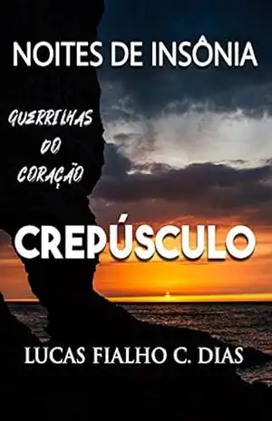 NOITES DE INSÔNIA – CREPÚSCULO: Guerrilhas do Coração - Lucas Fialho Costa Dias