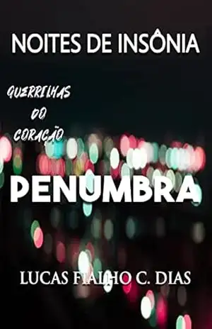 NOITES DE INSÔNIA – PENUMBRA: Guerrilhas do Coração - Lucas Fialho Costa Dias