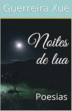 Noites de lua: Poesias – Guerreira Xue