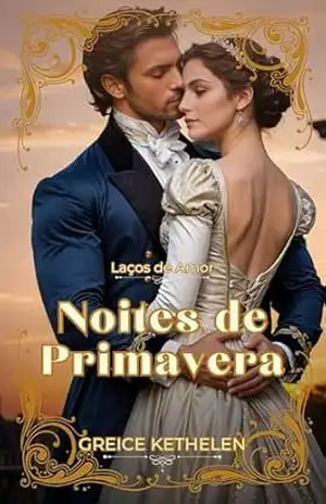 Noites de Primavera (Laços de Amor Livro 1) – Greice Kethelen