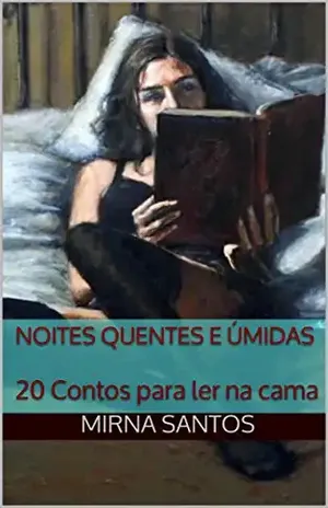 Noites Quentes e Úmidas: 20 Contos para ler na cama - MIRNA SANTOS
