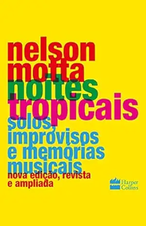 Noites tropicais: Solos, improvisos e memórias musicais – Nelson Motta