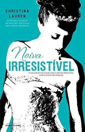 Noiva Irresistível (Cretino Irresistível Livro 6) - Christina Lauren