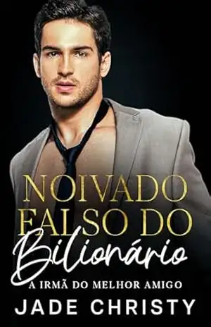 Noivado Falso do Bilionário: A Irmã do Melhor Amigo – Jade Christy