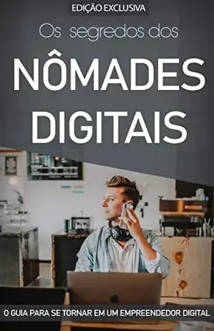NÔMADES DIGITAIS: Como Se Tornar Um Empreendedor Digital e Ganhar Dinheiro na Internet a Partir de Qualquer Lugar do Mundo ou Enquanto Viaja. (Negócios & Empreendedorismo) - Marco Rocha