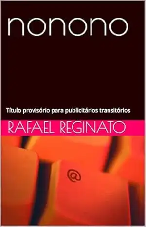 nonono: Título provisório para publicitários transitórios – Rafael Reginato