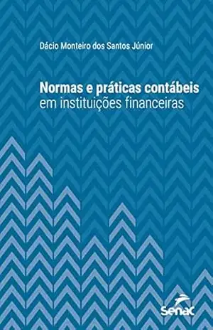 Normas e práticas contábeis em instituições financeiras (Série Universitária) - Dácio Monteiro dos Santos Júnior