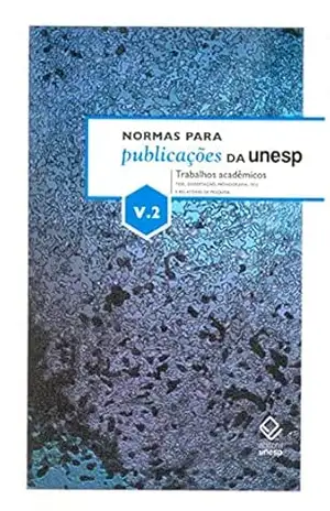 Normas para publicações da Unesp – Vol. 2: Trabalhos acadêmicos – tese, dissertação, monografia, TCC e relatório de pesquisa - Joao Luis Ceccantini