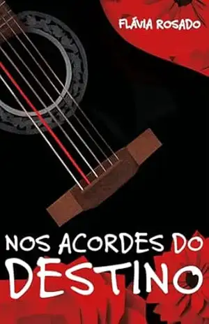 Nos acordes do destino – Flávia Rosado