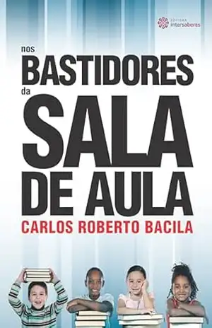 Nos bastidores da sala de aula - Carlos Roberto Bacila