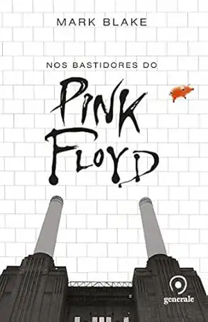 Nos bastidores do Pink Floyd - Mark Blake