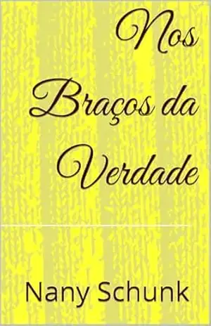 Nos Braços da Verdade - Nany  Schunk