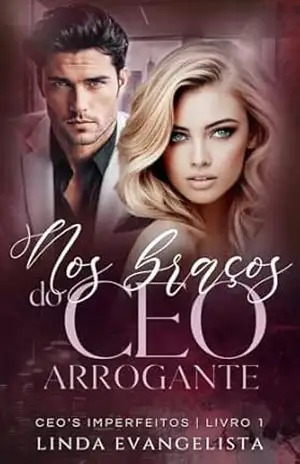 Nos Braços do CEO Arrogante: CEO’s Imperfeitos – Linda Evangelista