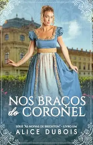 Nos Braços do Coronel (As noivas de Brighton Livro 1) – Alice Dubois