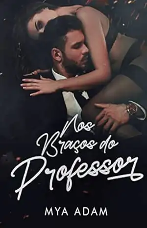 Nos braços do professor – Mya Adam
