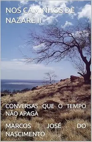 NOS CAMINHOS DE NAZARÉ II: CONVERSAS QUE O TEMPO NÃO APAGA – MARCOS JOSÉ DO NASCIMENTO