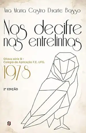 Nos Decifre nas Entrelinhas: Oitava série B – Colégio de Aplicação F.E. UFG. 1978 - Ana Maria Castro Duarte Basso