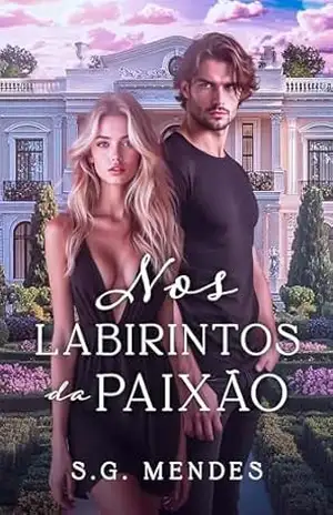 NOS LABIRINTOS DA PAIXÃO: Rejeitada pelo filho do patrão – S.G. MENDES