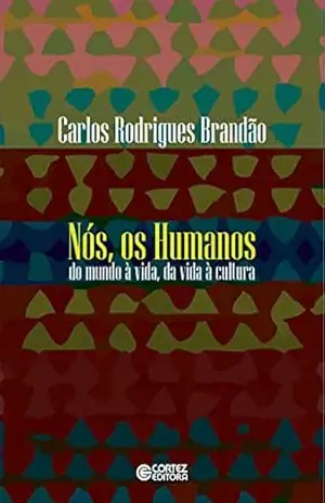 Nós, os humanos: Do mundo à vida, da vida à cultura (Diante do outro) – Carlos Rodrigues Brandão
