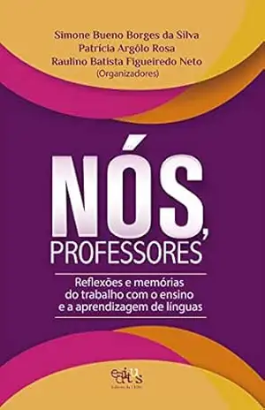 Nós, professores: reflexões e memórias do trabalho com o ensino e aprendizagem de línguas – Simone Bueno Borges da Silva