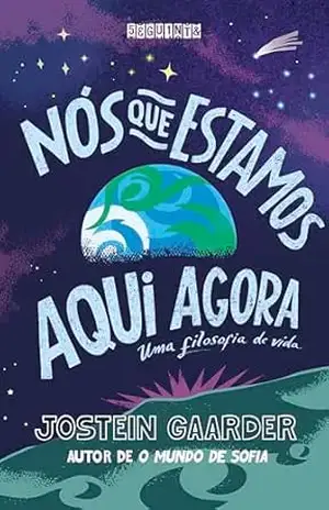 Nós que estamos aqui agora: Uma filosofia de vida – Jostein Gaarder