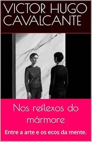 Nos reflexos do mármore: Entre a arte e os ecos da mente. – Victor Hugo Cavalcante