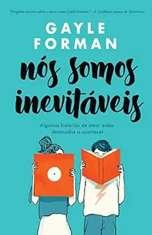 Nós somos inevitáveis: Algumas histórias de amor estão destinadas a acontecer – Gayle Forman