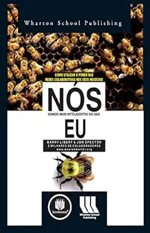 Nós Somos Mais Inteligentes do que Eu: Como Utilizar o Poder das Redes Colaborativas nos seus Negócios - Barry Libert