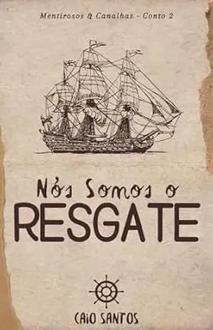 Nós Somos o Resgate: Mentirosos & Canalhas – Conto 2 - Caio Santos